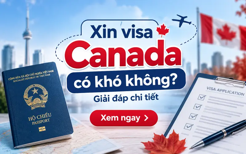 Xin visa Canada có khó không?