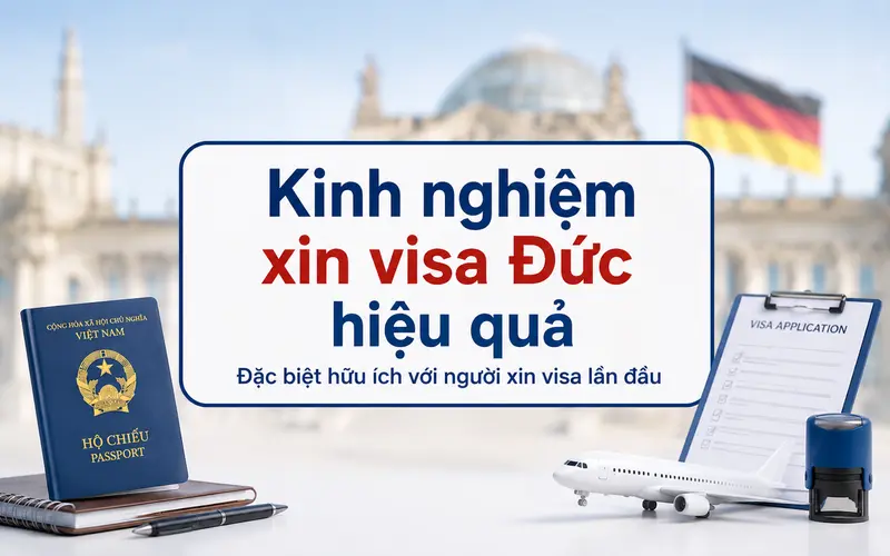 Kinh nghiệm xin visa Đức cần biết để tối ưu tỷ lệ đậu