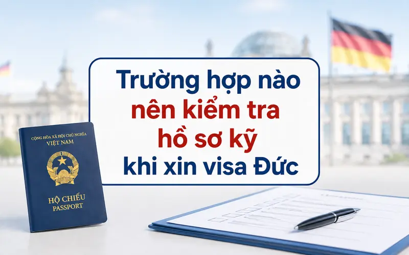 Trường hợp nên chuẩn bị hồ sơ kỹ hơn khi xin visa Đức