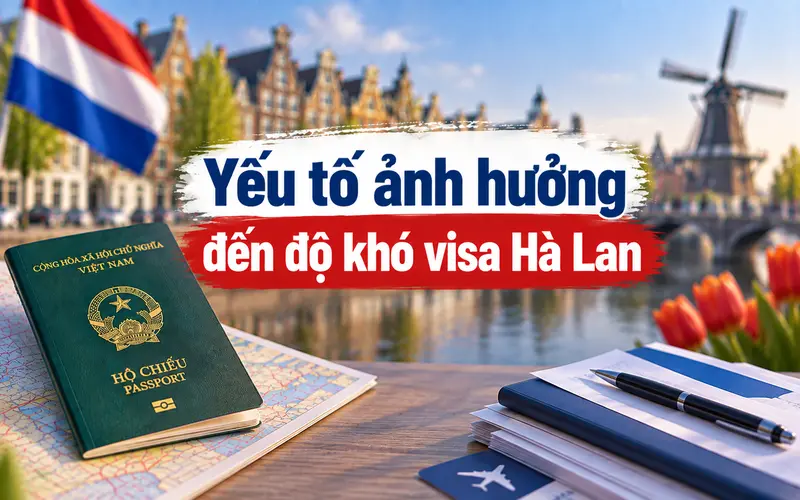 Những yếu tố tác động đến độ khó visa Hà Lan