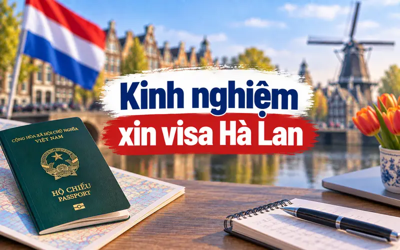 Kinh nghiệm xin visa Hà Lan tối ưu