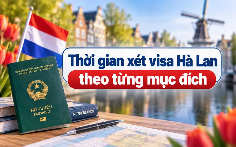 Tìm hiểu thời gian xét visa Hà Lan theo từng mục đích