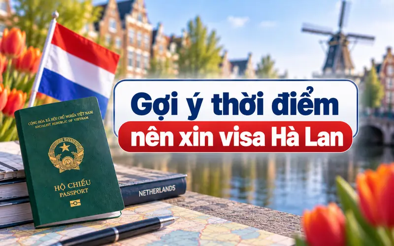 Tìm hiểu nên xin visa Hà Lan trước bao lâu