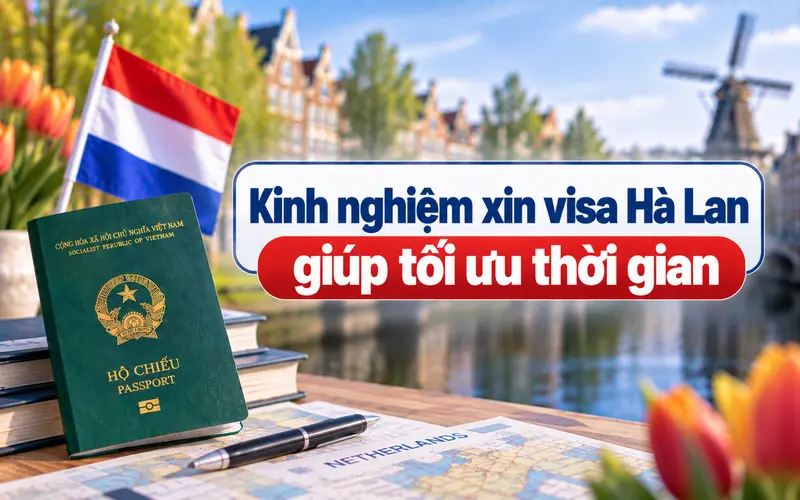 Kinh nghiệm tối ưu thời gian xin visa Hà Lan