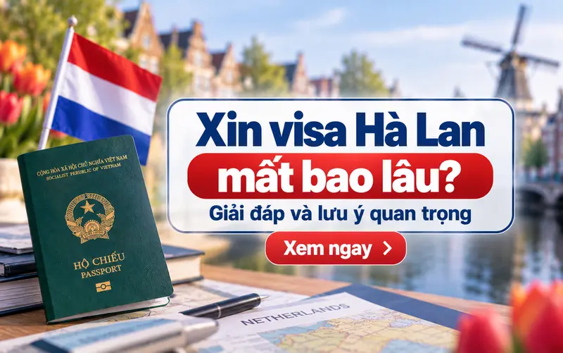 Xin visa Hà Lan mất bao lâu?