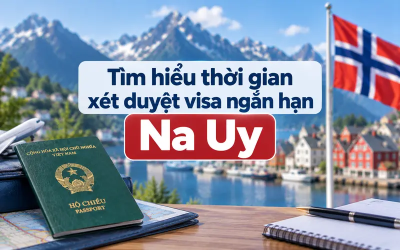 Cập nhật thời gian xét visa Na Uy ngắn hạn