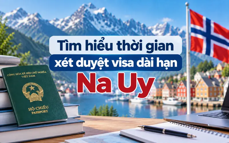 Cập nhật thời gian xét visa dài hạn Na Uy