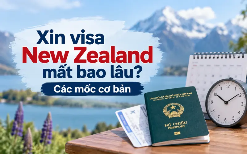 Các mốc thời gian cơ bản xin visa New Zealand