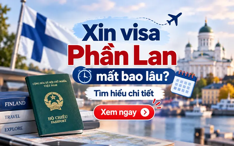 Xin visa Phần Lan mất bao lâu?