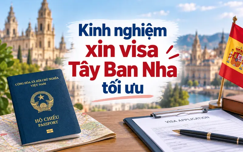 Kinh nghiệm xin visa Tây Ban Nha tối ưu tỷ lệ đậu
