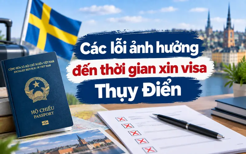 Các lỗi cần lưu ý để tránh ảnh hưởng thời gian xin visa Thụy Điển