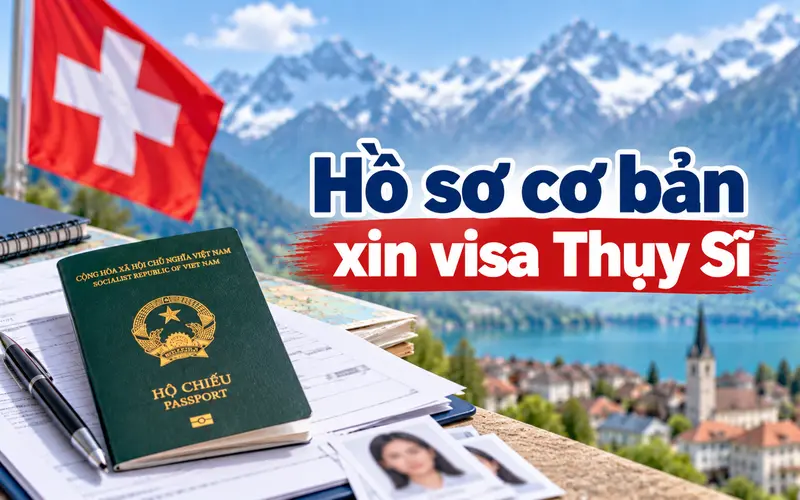 Hồ sơ cần chuẩn bị khi xin visa Thụy Sĩ