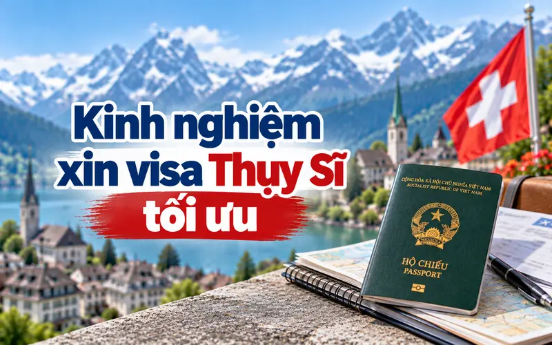 Kinh nghiệm xin visa Thụy Sĩ hiệu quả