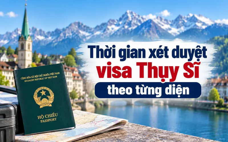 Cập nhật thời gian xét visa Thụy Sĩ theo từng diện