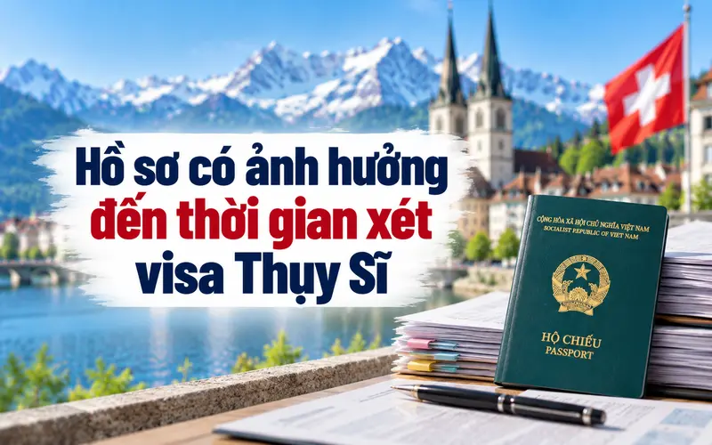 Tìm hiểu hồ sơ xin visa ảnh hưởng thời gian xét duyệt thế nào