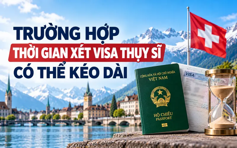 Những trường hợp dễ khiến thời gian xét visa Thụy Sĩ kéo dài