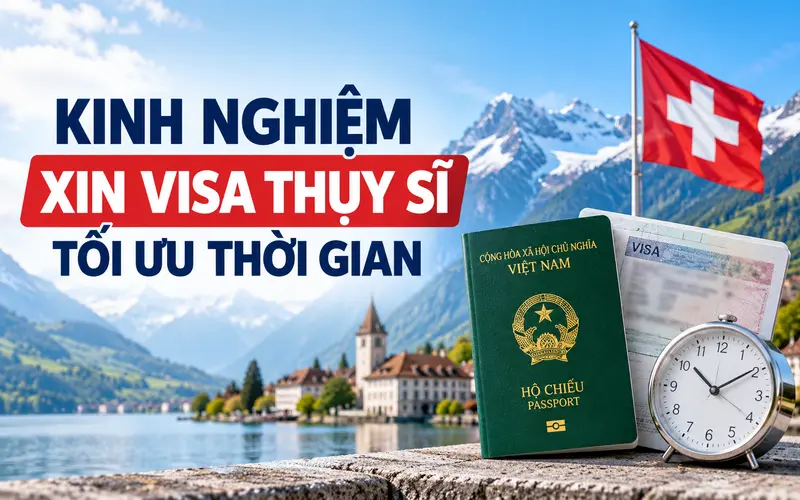 Kinh nghiệm xin visa Thụy Sĩ tối ưu thời gian