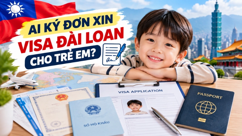 Ai ký đơn xin visa Đài Loan cho trẻ em?