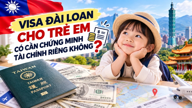 Visa Đài Loan cho trẻ em có cần chứng minh tài chính riêng không?
