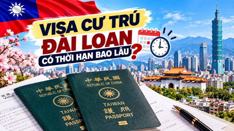 Visa cư trú Đài Loan có thời hạn bao lâu?