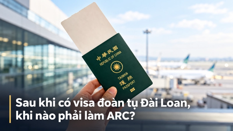 Sau khi có visa đoàn tụ Đài Loan, khi nào phải làm ARC?