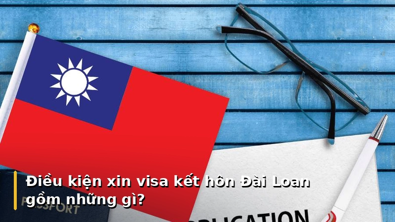 Điều kiện xin visa kết hôn Đài Loan gồm những gì?