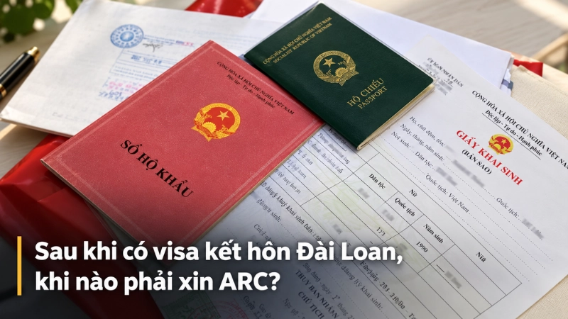 Sau khi có visa kết hôn Đài Loan, khi nào phải xin ARC?