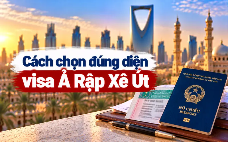 Hướng dẫn cách chọn đúng diện visa Ả Rập Xê Út