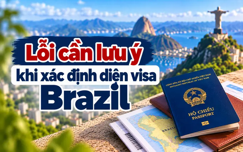 Các lỗi cần lưu ý khi lựa chọn diện visa Brazil 