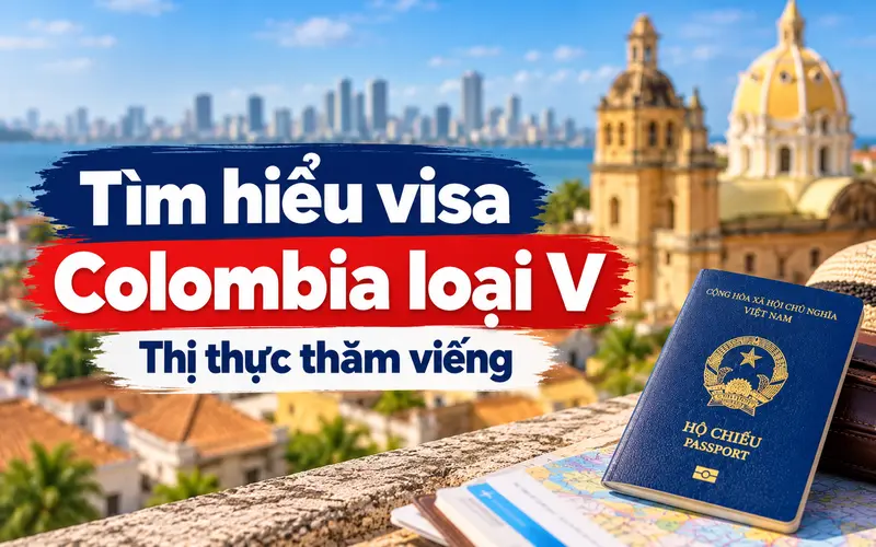 Thông tin cần biết về visa Colombia loại V – Thị thực thăm viếng