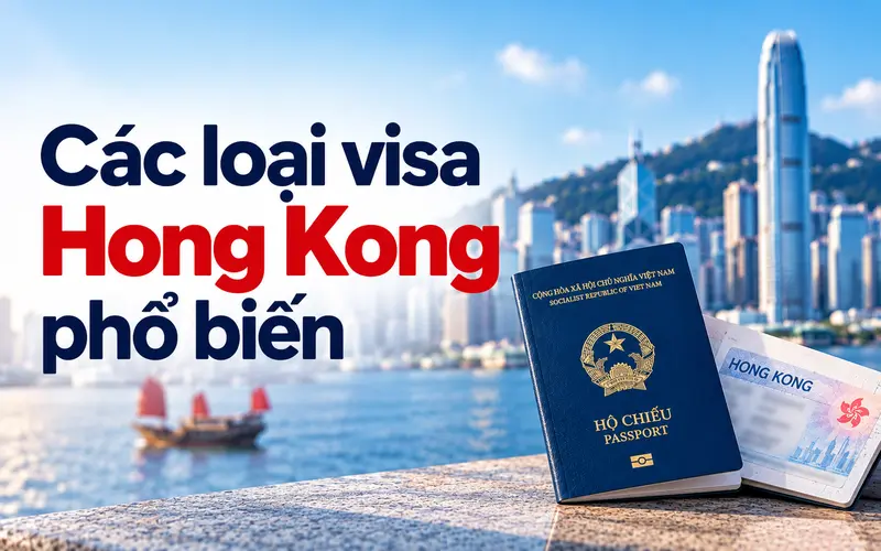 Cập nhật các loại visa Hong Kong phổ biến hiện nay