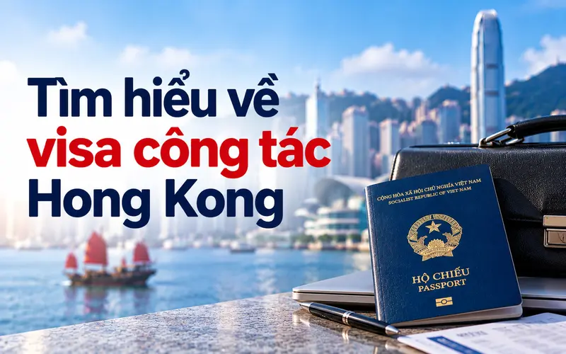 Những thông tin cần biết về visa công tác Hong Kong