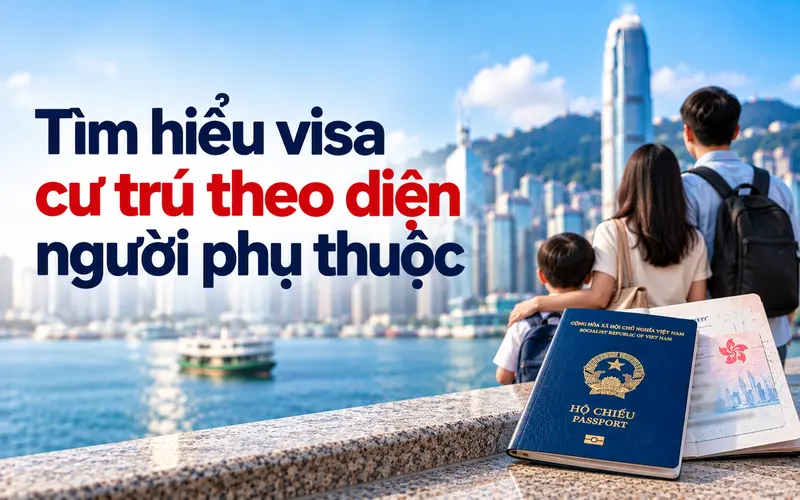 Tìm hiểu thông tin visa cư trú theo diện người phụ thuộc Hong Kong
