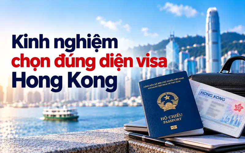 Kinh nghiệm và lưu ý khi chọn diện visa Hong Kong