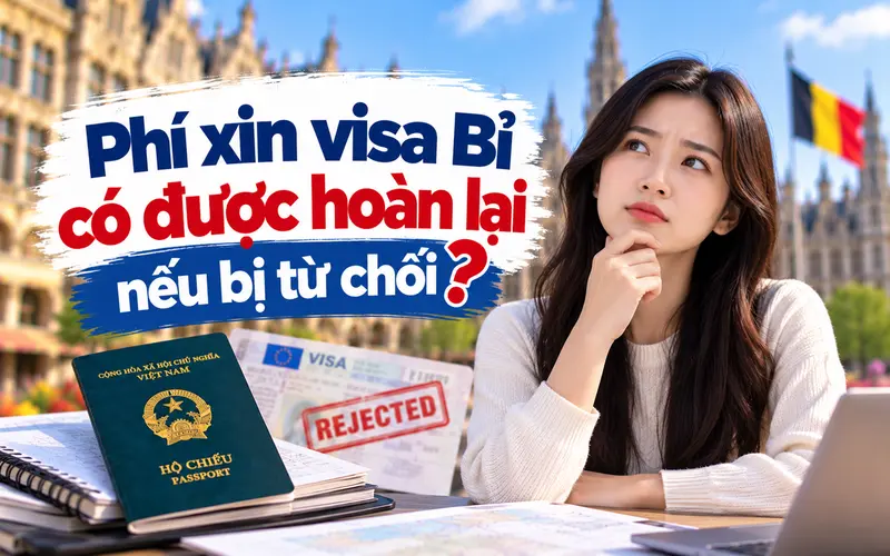 Tìm hiểu phí visa Bỉ có được hoàn lại nếu bị từ chối