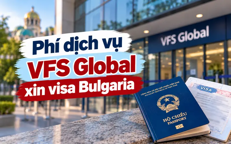 Cập nhật phí dịch vụ VFS khi xin visa Bulgaria