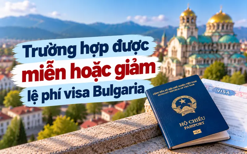 Những trường hợp được miễn hoặc giảm lệ phí visa Bulgaria
