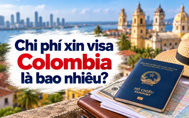 Tìm hiểu tổng quan chi phí xin visa Colombia