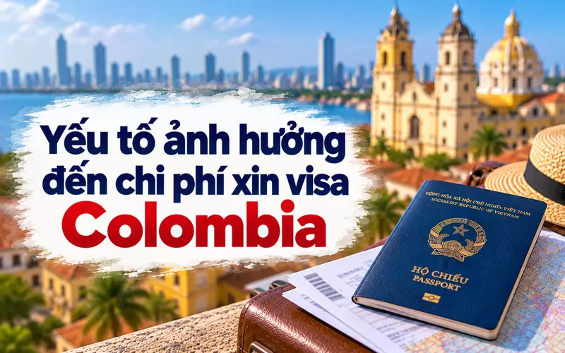 Các yếu tố ảnh hưởng đến chi phí xin visa Colombia