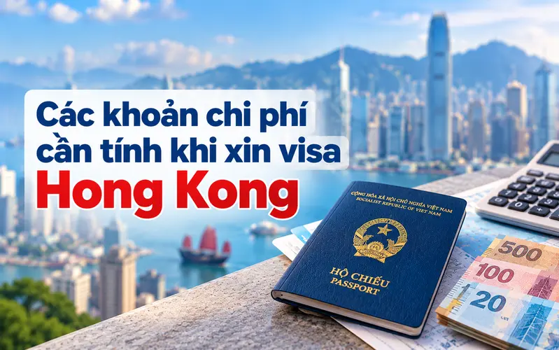 Các khoản chi phí cần chuẩn bị khi xin visa Hong Kong