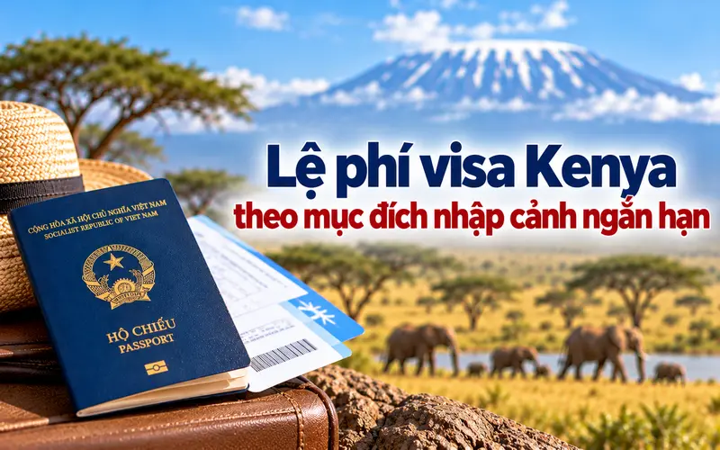 Chi phí xin visa Kenya cập nhật theo từng mục đích nhập cảnh