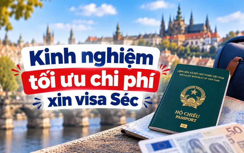 Kinh nghiệm xin visa Séc tối ưu chi phí