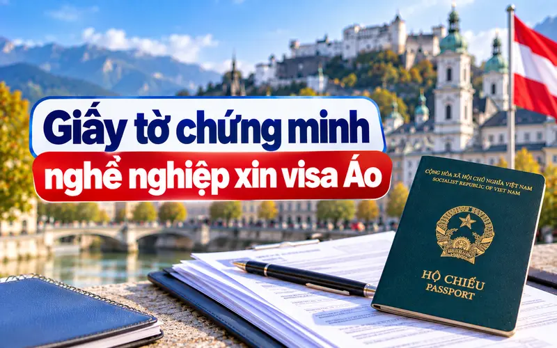 Giấy tờ chứng minh công việc theo từng đối tượng khi xin visa Áo