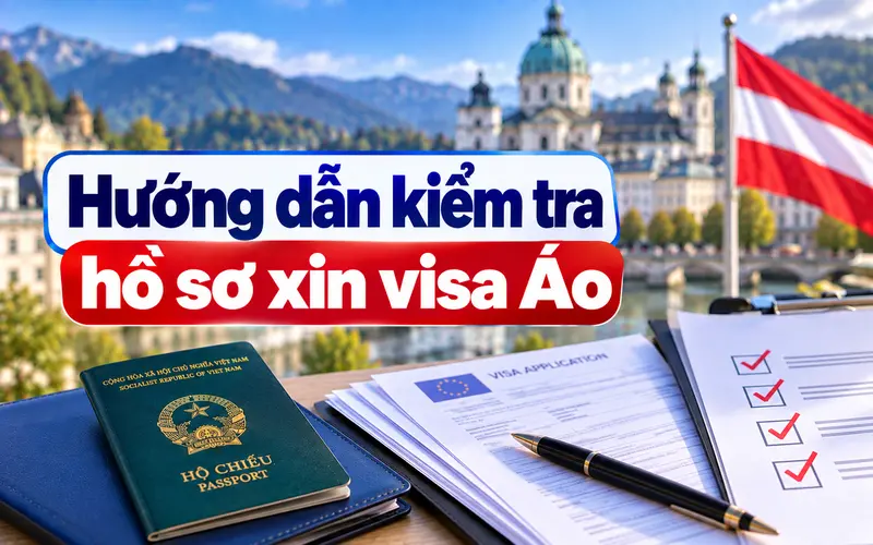 Cách kiểm tra hồ sơ xin visa Áo trước khi nộp