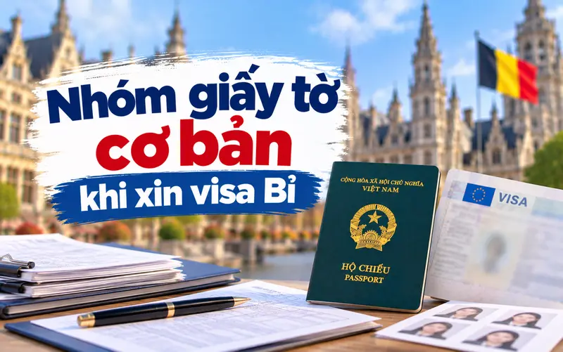 Nhóm hồ sơ cơ bản khi xin visa Bỉ