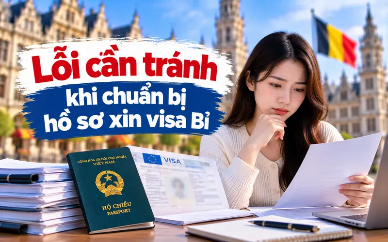 Lỗi cần lưu ý khi chuẩn bị hồ sơ xin visa Bỉ