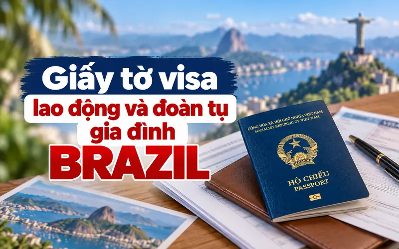 Tìm hiểu giấy tờ cơ bản xin visa lao động và đoàn tụ gia đình Brazil