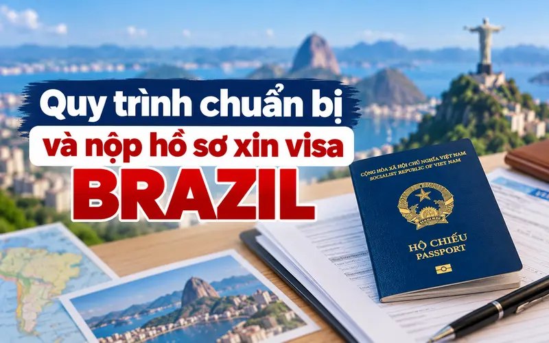 Hướng dẫn các bước chuẩn bị và nộp hồ sơ xin visa Brazil 