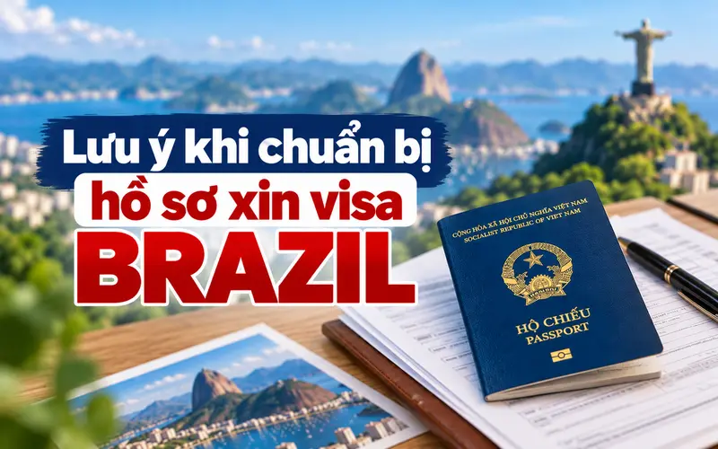 Lưu ý chuẩn bị hồ sơ xin visa Brazil hiệu quả