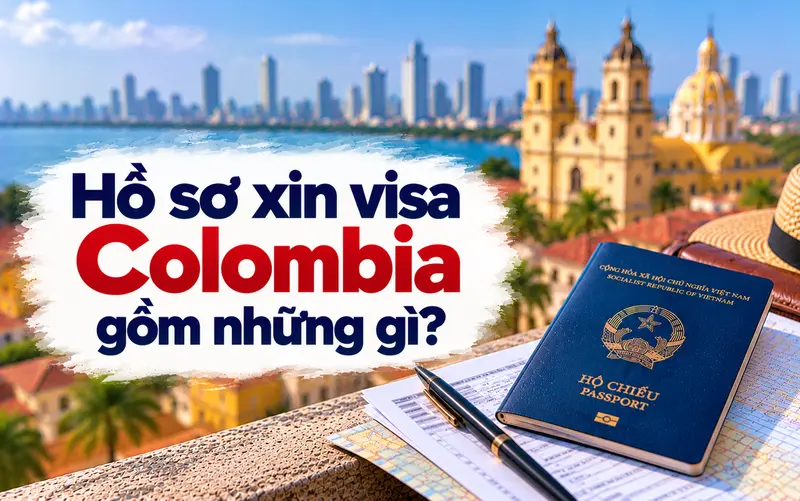 Tìm hiểu tổng quan hồ sơ xin visa Colombia gồm những gì